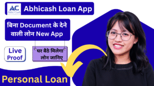 Abhicash Loan App! अब आपको बिना Document के मिलेगा 5,000 से 2,00,000 लाख रुपए का 2 मिनट में लोन।
