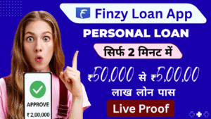 Finzy Loan App: 10 मिनट में मिलेगा ₹50,000 से 5,00,000 लाख Loan जानिए पूरी Process